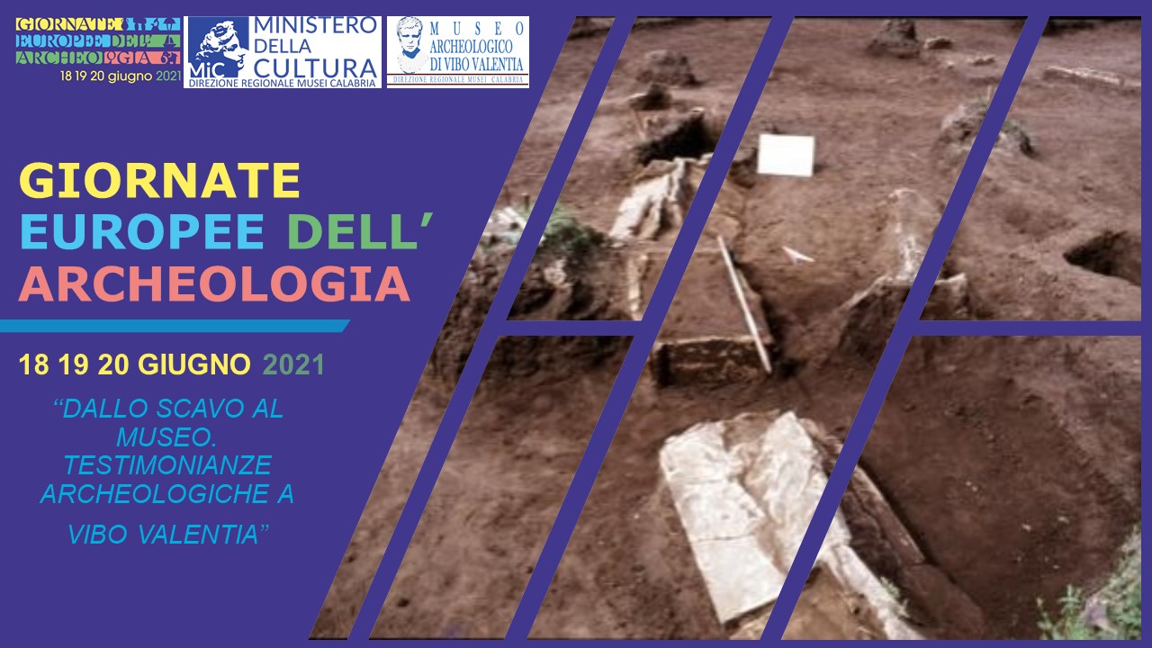18, 19 e 20 giugno 2021 - Giornate europee dell’archeologia. Dallo scavo al Museo. Testimonianze archeologiche a Vibo Valentia